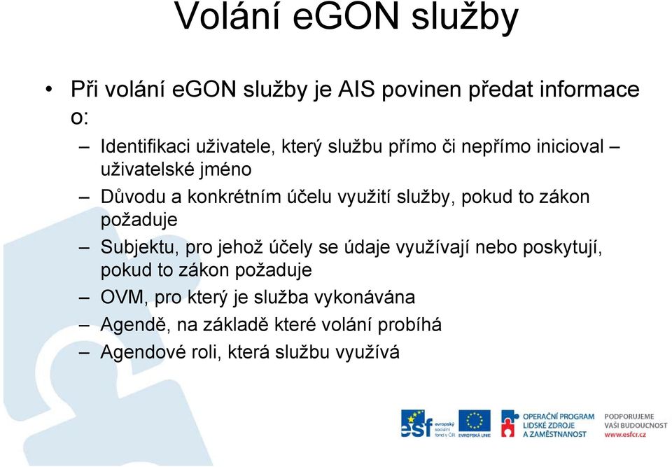 to zákon požaduje Subjektu, pro jehož účely se údaje využívají nebo poskytují, pokud to zákon požaduje