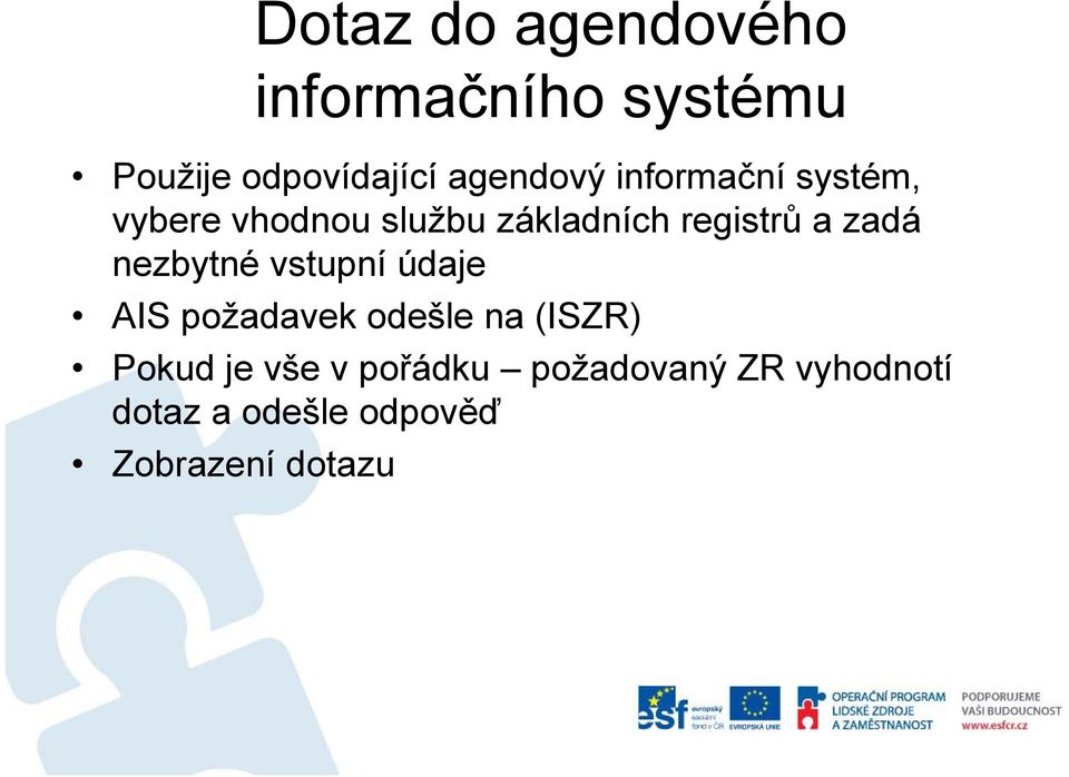 a zadá nezbytné vstupní údaje AIS požadavek odešle na (ISZR) Pokud je