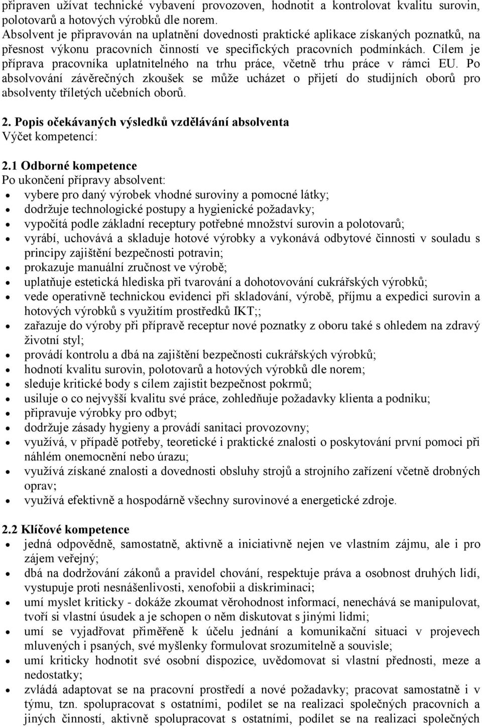 Cílem je příprava pracovníka uplatnitelného na trhu práce, včetně trhu práce v rámci EU.