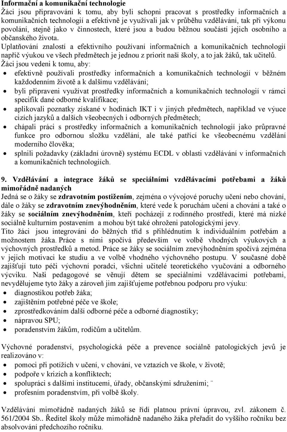 Uplatňování znalostí a efektivního používaní informačních a komunikačních technologií napříč výukou ve všech předmětech je jednou z priorit naší školy, a to jak žáků, tak učitelů.