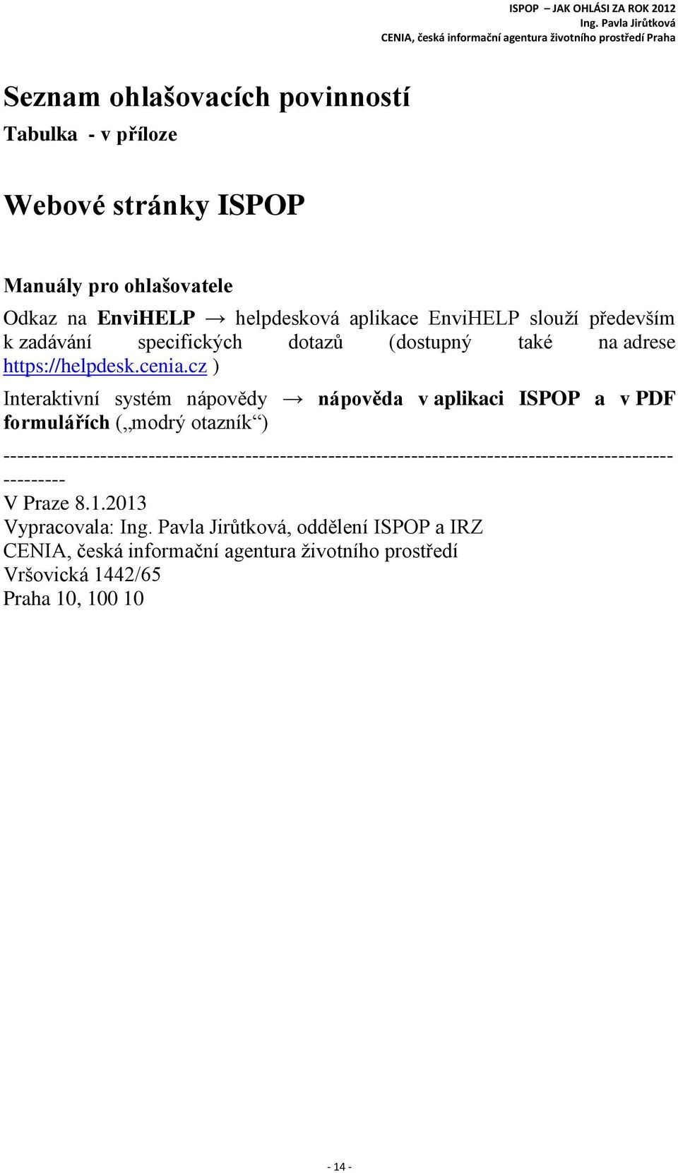 cz ) Interaktivní systém nápovědy nápověda v aplikaci ISPOP a v PDF formulářích ( modrý otazník )