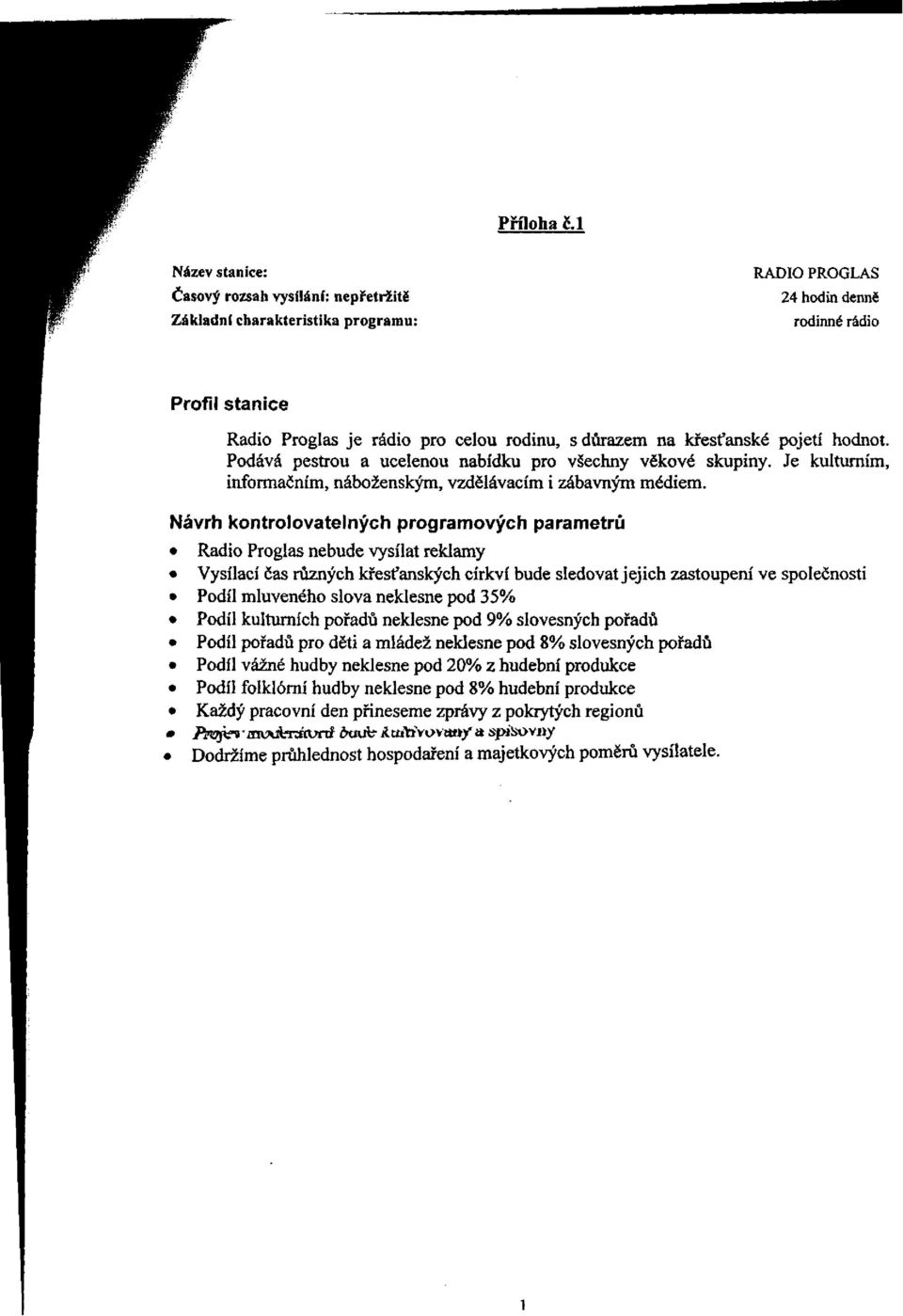 křesťanské pojetí hodnot. Podává pestrou a ucelenou nabídku pro všechny věkové skupiny. Je kulturním, informačním, náboženským, vzdělávacím i zábavným médiem.