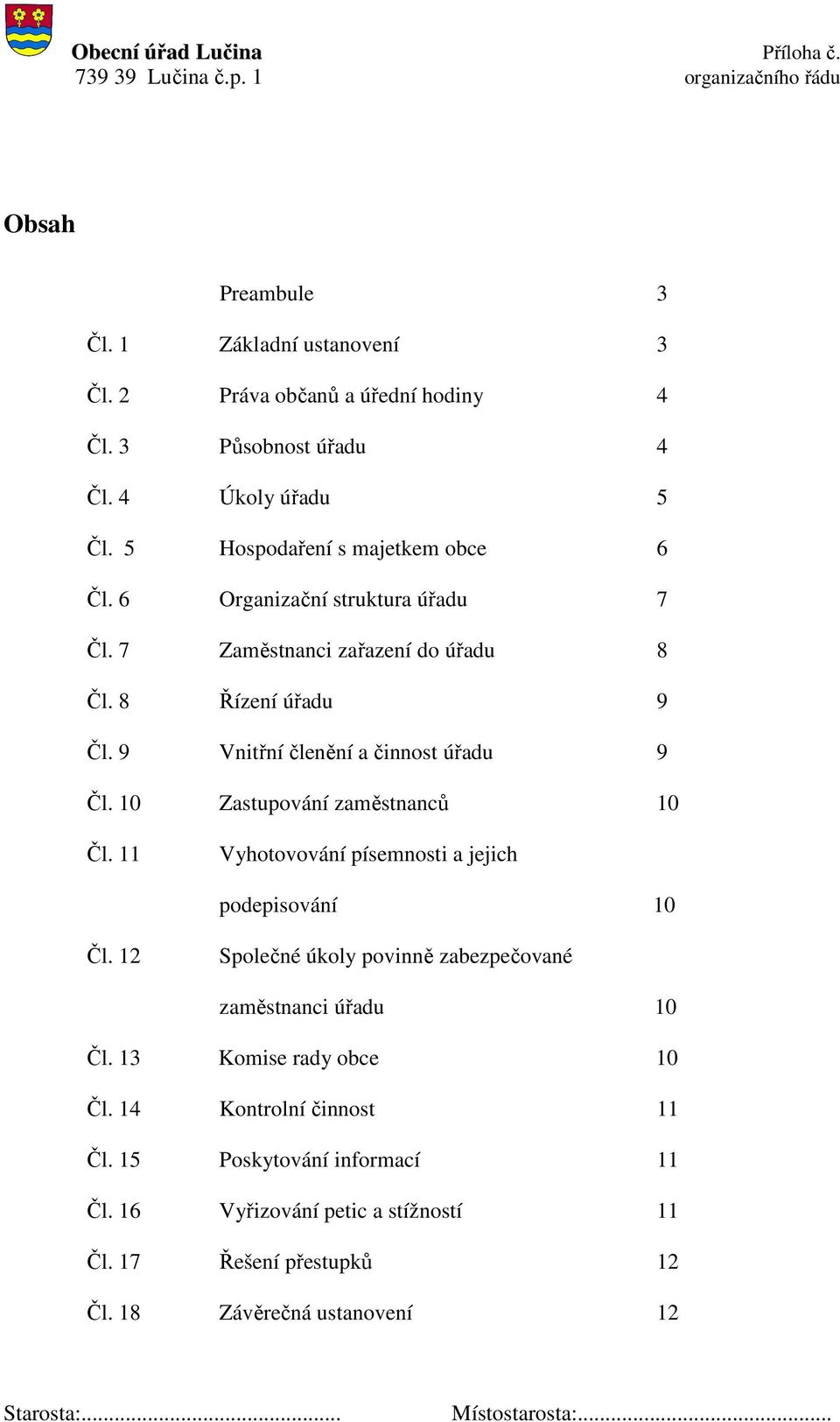 9 Vnitřní členění a činnost úřadu 9 Čl. 10 Zastupování zaměstnanců 10 Čl. 11 Vyhotovování písemnosti a jejich podepisování 10 Čl.