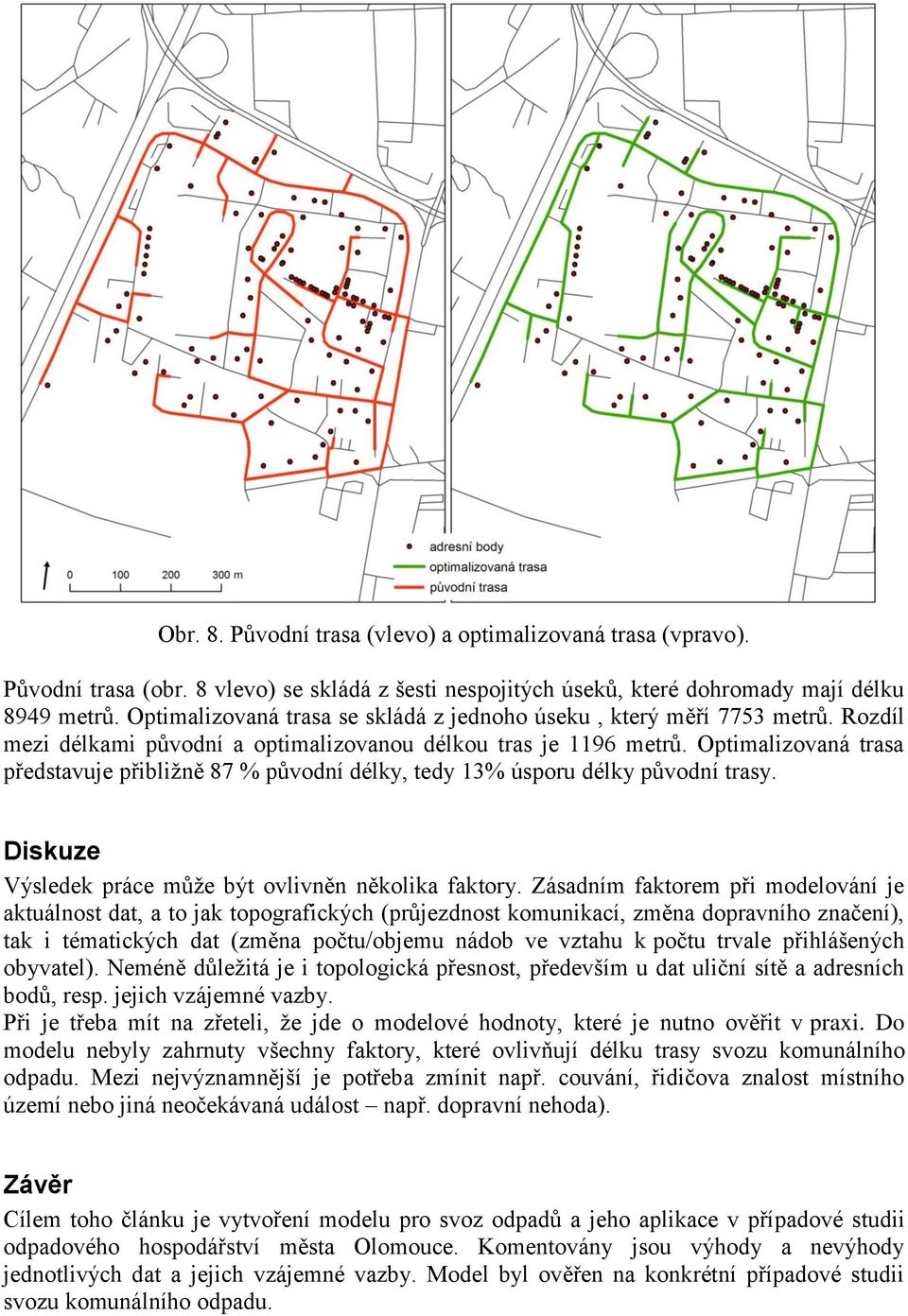 Optimalizovaná trasa představuje přibližně 87 % původní délky, tedy 13% úsporu délky původní trasy. Diskuze Výsledek práce může být ovlivněn několika faktory.