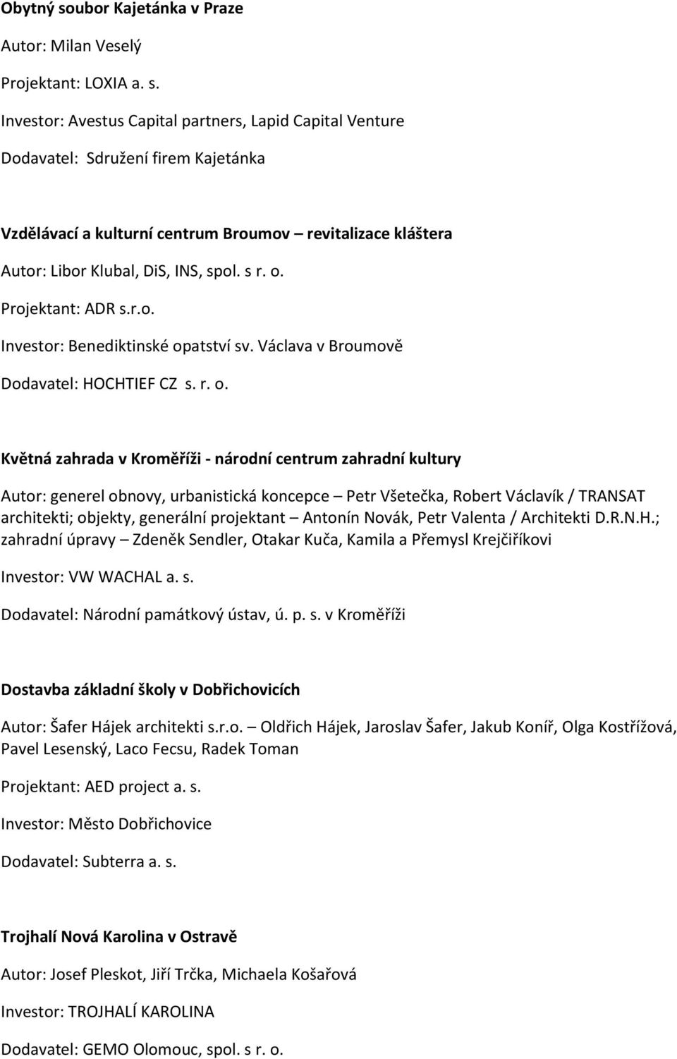 Projektant: ADR s.r.o. Investor: Benediktinské op