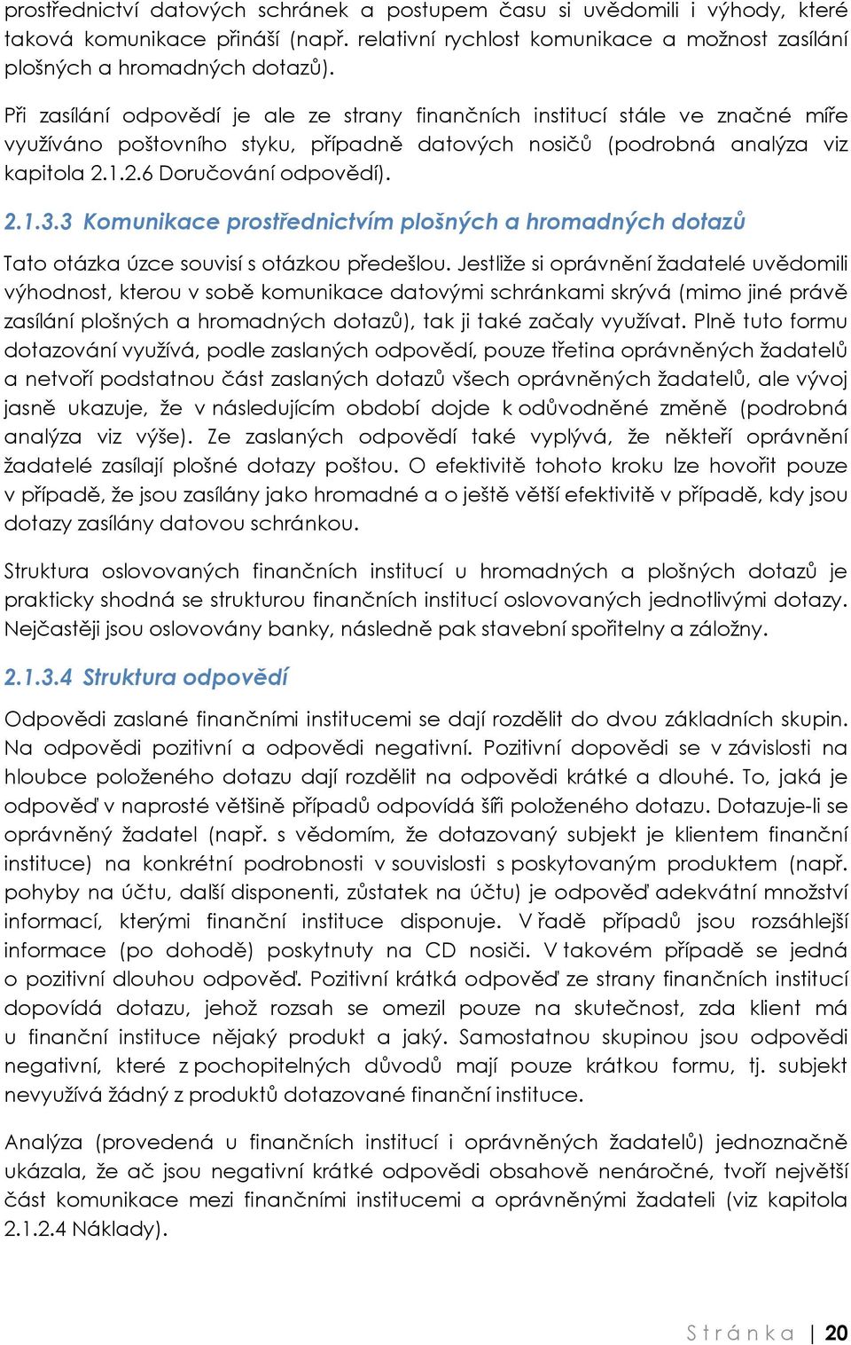 3 Komunikace prostřednictvím plošných a hromadných dotazů Tato otázka úzce souvisí s otázkou předešlou.