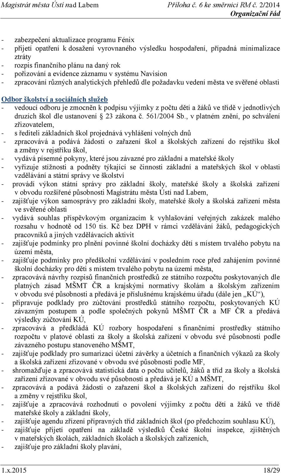 počtu dětí a žáků ve třídě v jednotlivých druzích škol dle ustanovení 23 zákona č. 561/2004 Sb.