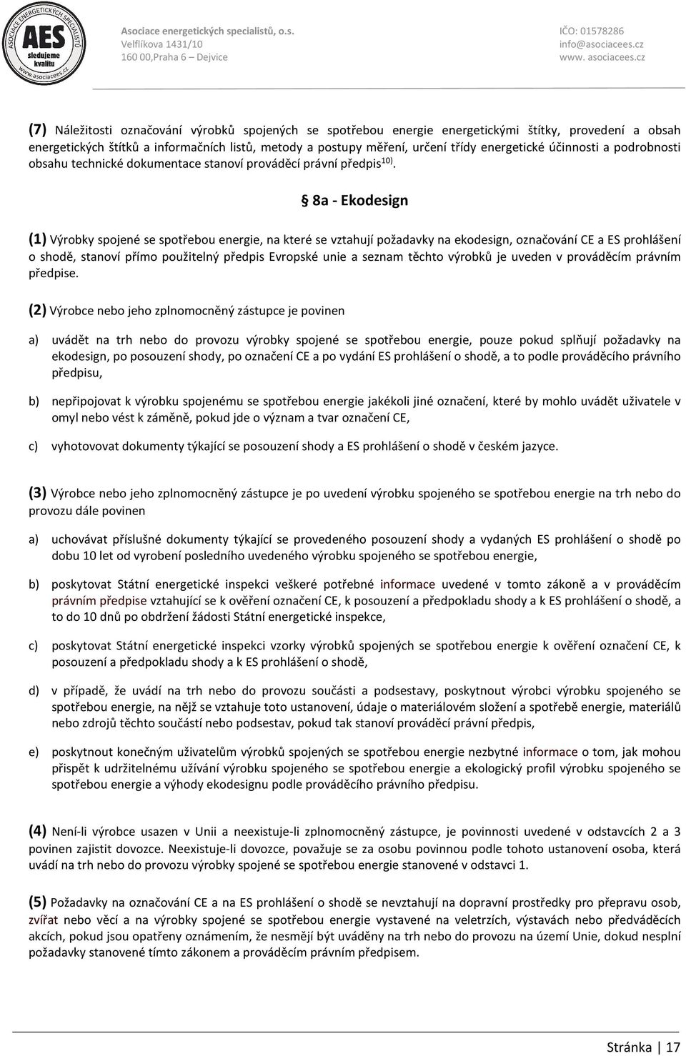 8a - Ekodesign (1) Výrobky spojené se spotřebou energie, na které se vztahují požadavky na ekodesign, označování CE a ES prohlášení o shodě, stanoví přímo použitelný předpis Evropské unie a seznam