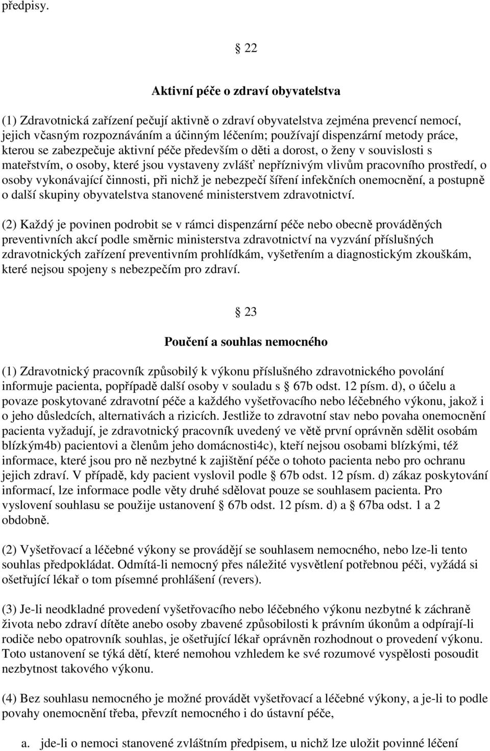 metody práce, kterou se zabezpečuje aktivní péče především o děti a dorost, o ženy v souvislosti s mateřstvím, o osoby, které jsou vystaveny zvlášť nepříznivým vlivům pracovního prostředí, o osoby