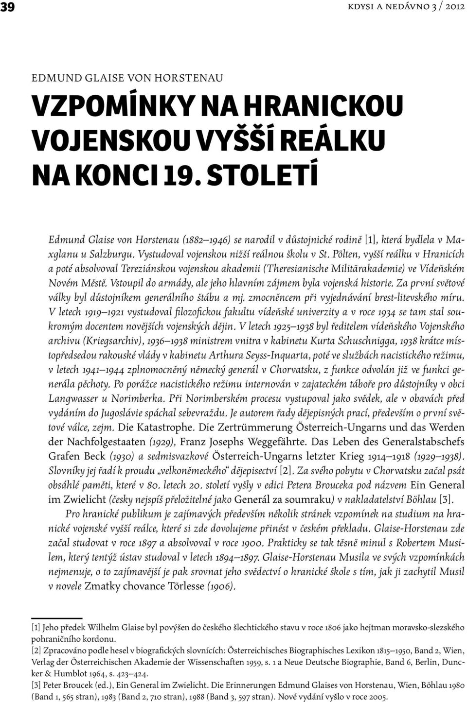 Pölten, vyšší reálku v Hranicích a poté absolvoval Tereziánskou vojenskou akademii (Theresianische Militärakademie) ve Vídeňském Novém Městě.