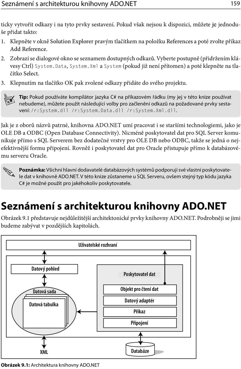 Vyberte postupně (přidržením klávesy Ctrl) System.Data, System.Xml a System (pokud již není přítomen) a poté klepněte na tlačítko Select. 3.