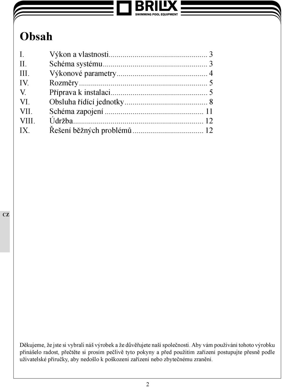 .. 12 Děkujeme, že jste si vybrali náš výrobek a že důvěřujete naší společnosti.