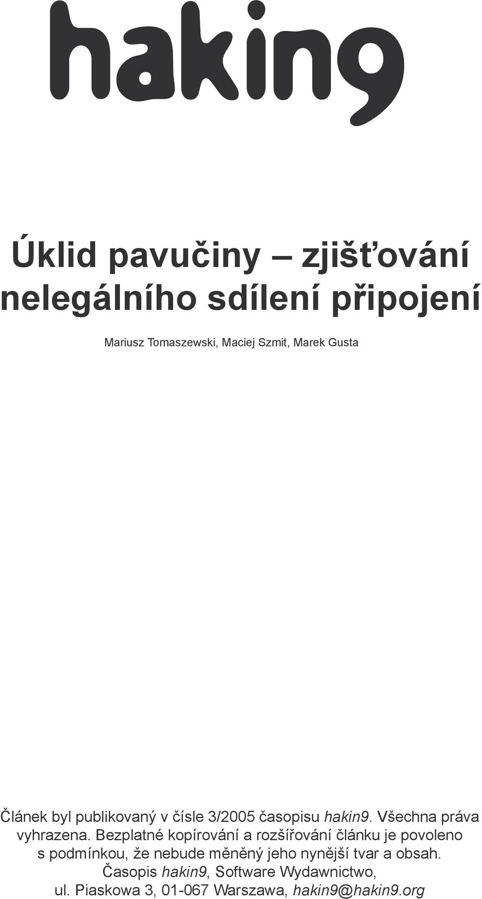 Bezplatné kopírování a rozšířování článku je povoleno s podmínkou, že nebude měněný jeho nynější