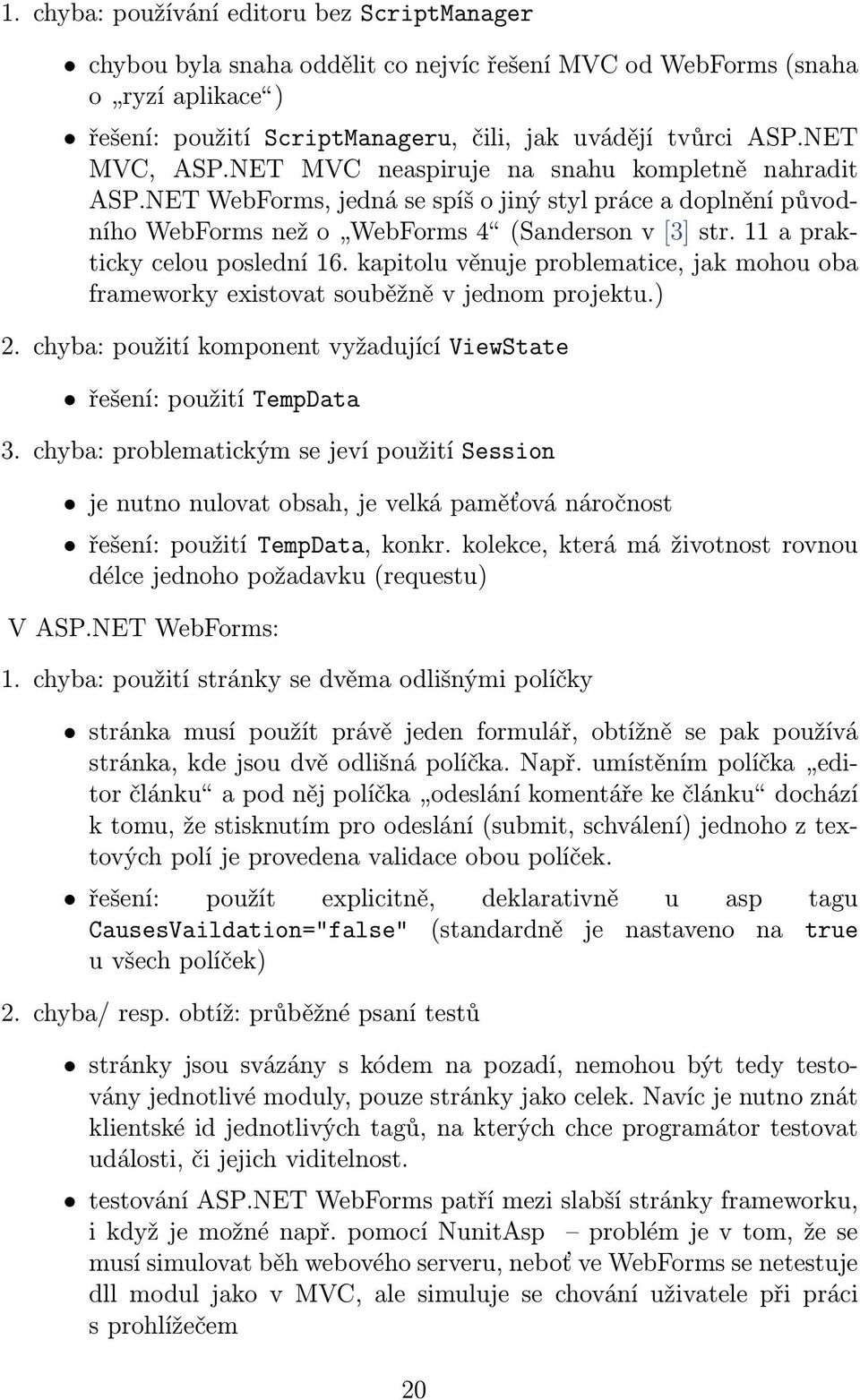 11 a prakticky celou poslední 16. kapitolu věnuje problematice, jak mohou oba frameworky existovat souběžně v jednom projektu.) 2.