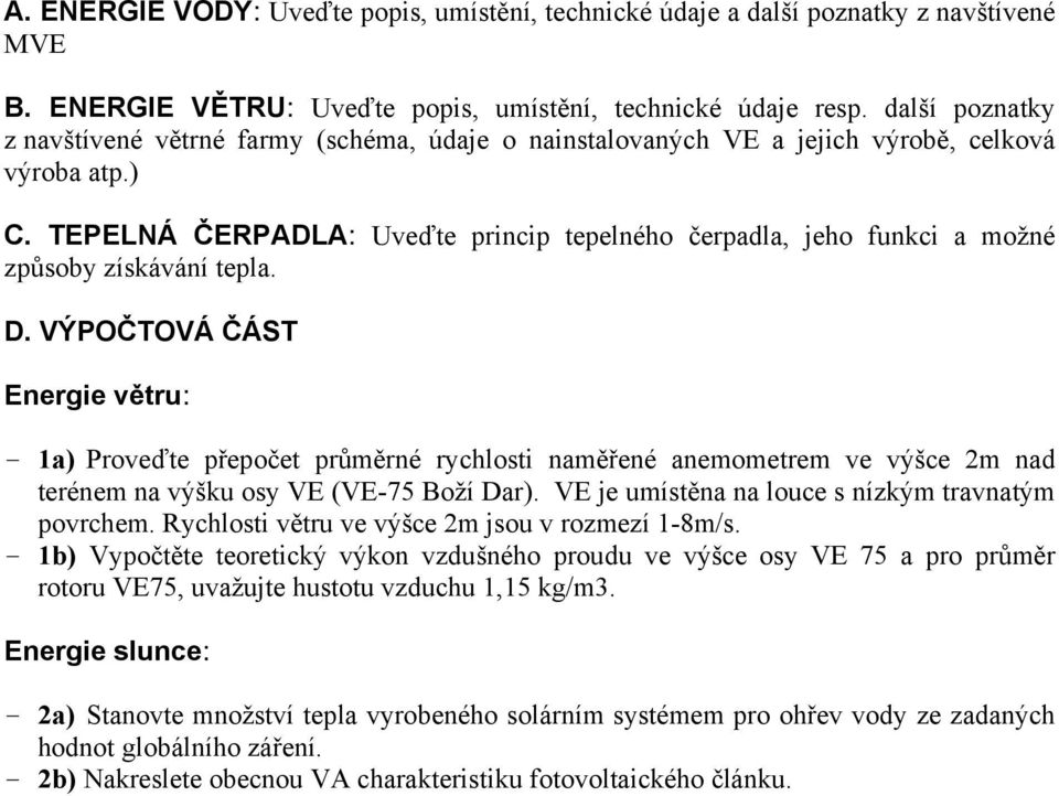 TEPELNÁ ČERPADLA: Uveďte princip tepelného čerpadla, jeho funkci a možné způsoby získávání tepla. D.