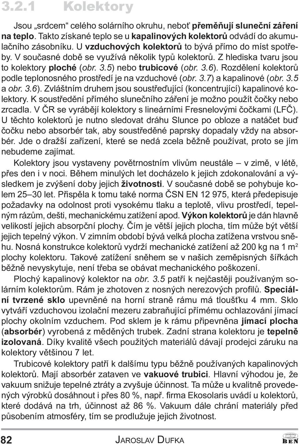 prostøedí je na vzduchové (obr 3 7) a kapalinové (obr 3 5 a obr 3 6) Zvláštním druhem jsou soustøeïující (koncentrující) kapalinové kolektory K soustøedìní pøímého sluneèního záøení je možno použít