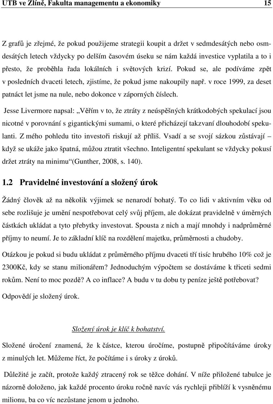 v roce 1999, za deset patnáct let jsme na nule, nebo dokonce v záporných číslech.