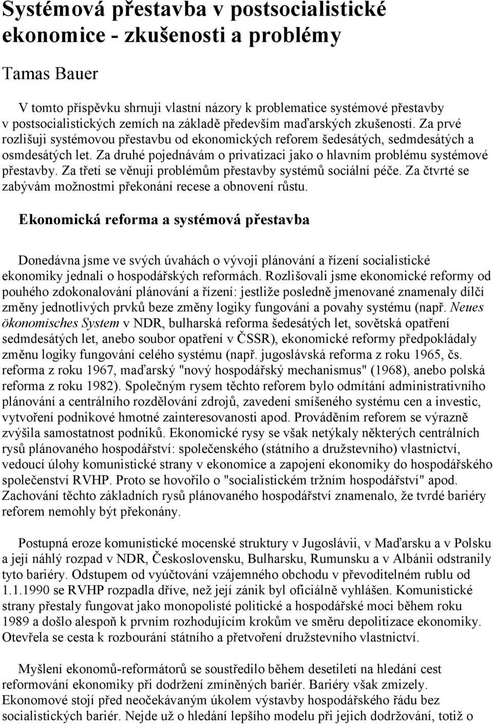 Za druhé pojednávám o privatizaci jako o hlavním problému systémové přestavby. Za třetí se věnuji problémům přestavby systémů sociální péče.