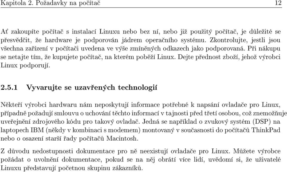 Dejte p ednost zboºí, jehoº výrobci Linux podporují. 2.5.