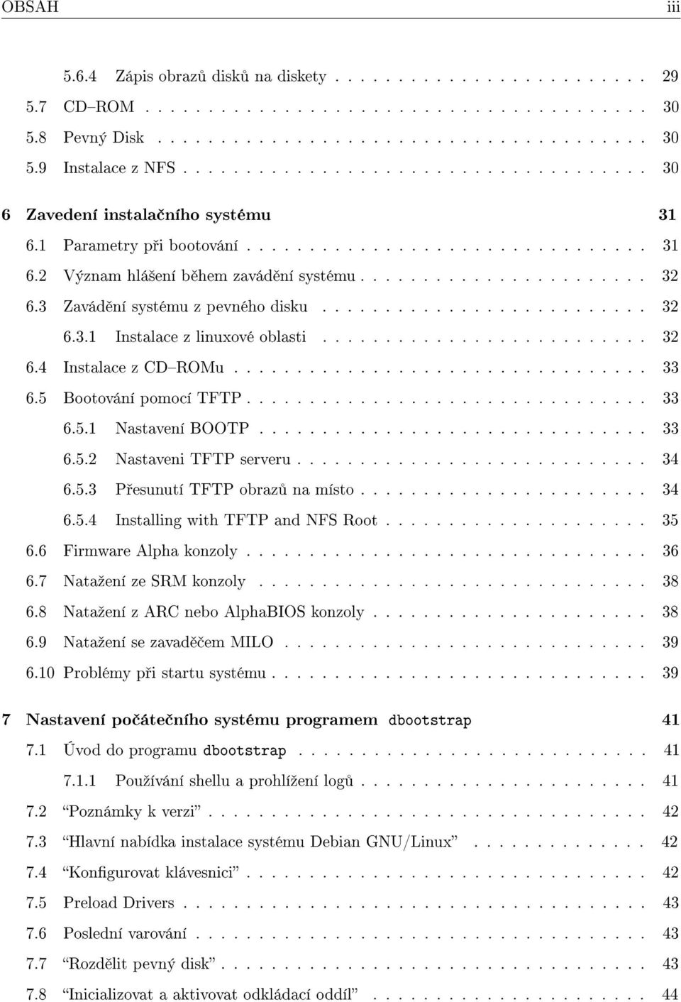 3 Zavád ní systému z pevného disku.......................... 32 6.3.1 Instalace z linuxové oblasti.......................... 32 6.4 Instalace z CDROMu................................. 33 6.