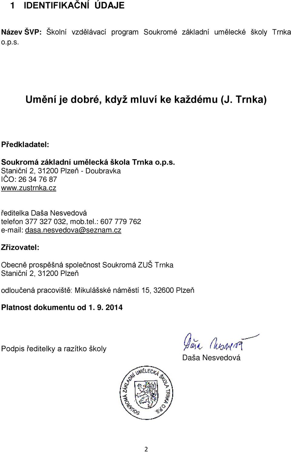 cz ředitelka Daša Nesvedová telefon 377 327 032, mob.tel.: 607 779 762 e-mail: dasa.nesvedova@seznam.