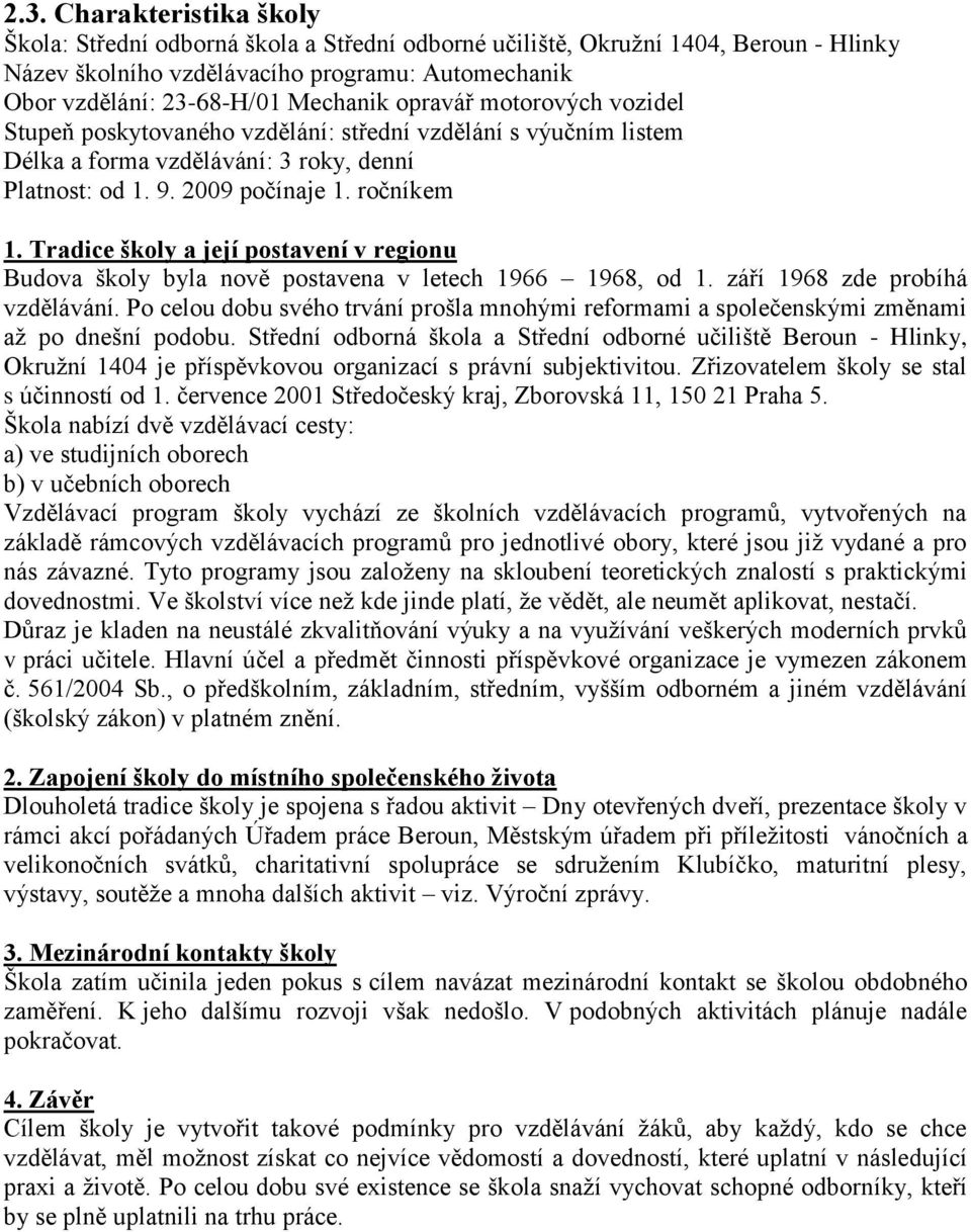 Tradice školy a její postavení v regionu Budova školy byla nově postavena v letech 1966 1968, od 1. září 1968 zde probíhá vzdělávání.