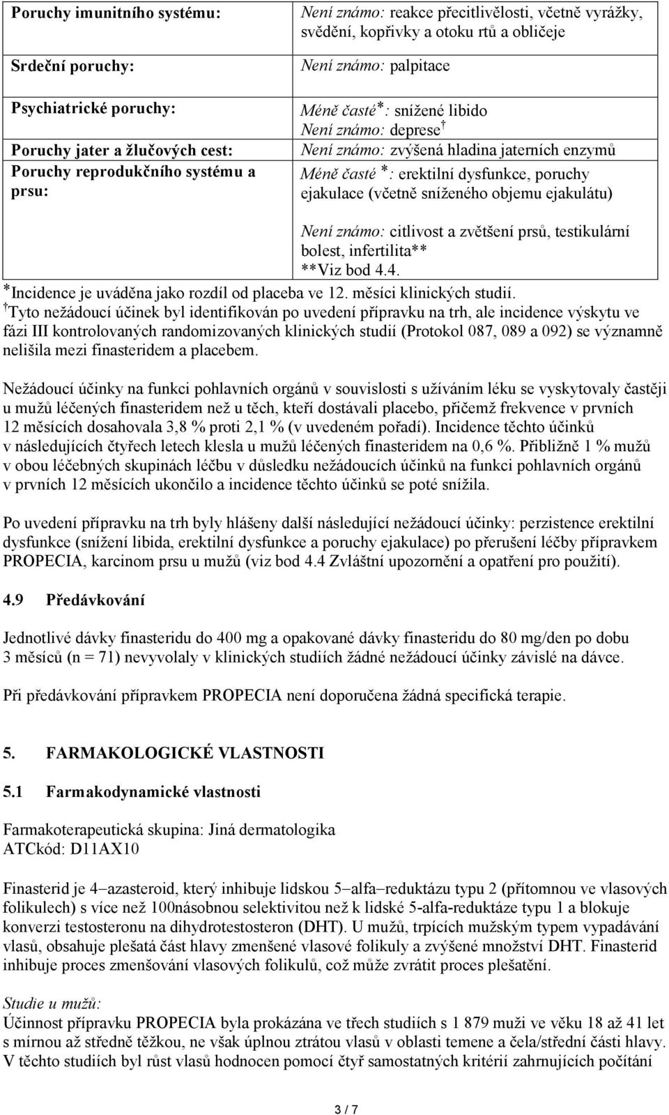 (včetně sníženého objemu ejakulátu) Není známo: citlivost a zvětšení prsů, testikulární bolest, infertilita** **Viz bod 4.4. *Incidence je uváděna jako rozdíl od placeba ve 12.