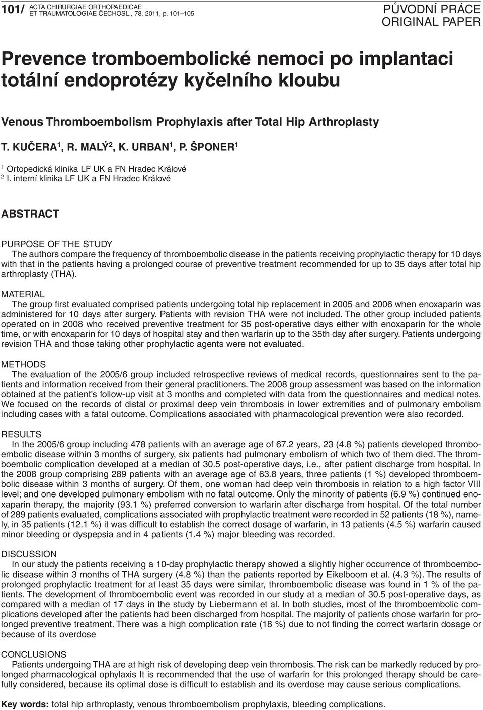 interní klinika LF UK a FN Hradec Králové ABSTRACT PURPOSE OF THE STUDY The authors compare the frequency of thromboembolic disease in the patients receiving prophylactic therapy for 10 days with