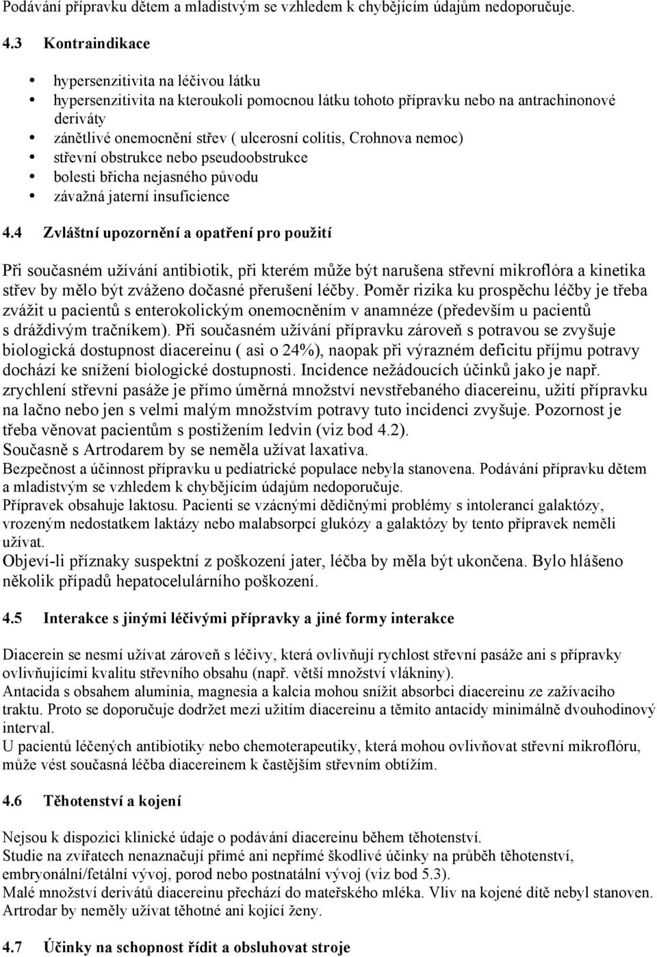 Crohnova nemoc) střevní obstrukce nebo pseudoobstrukce bolesti břicha nejasného původu závažná jaterní insuficience 4.