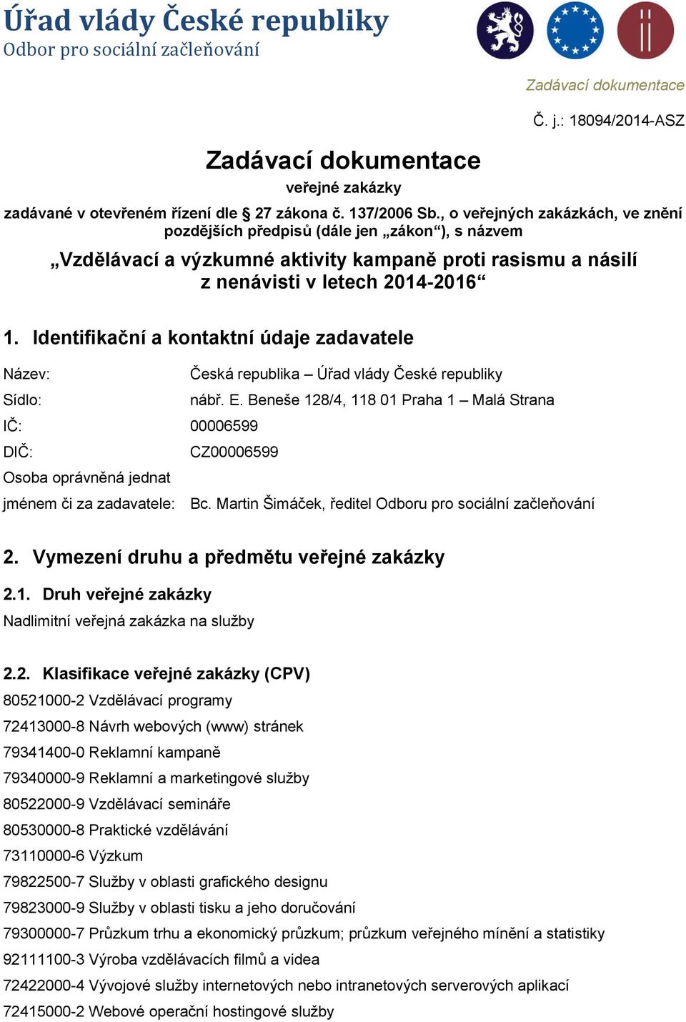 Identifikační a kontaktní údaje zadavatele Název: Česká republika Úřad vlády České republiky Sídlo: nábř. E.