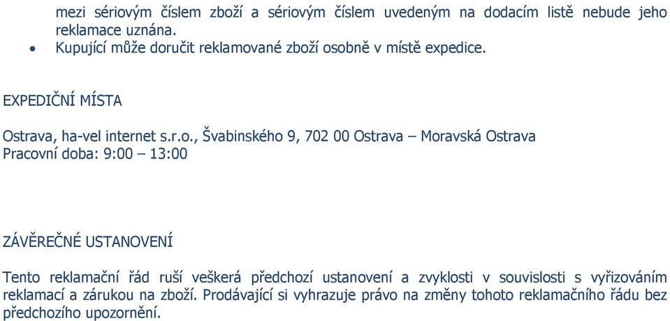 EXPEDIČNÍ MÍSTA, ha-vel internet, Švabinského 9, 702 00 Moravská Pracovní doba: 9:00 13:00 ZÁVĚREČNÉ USTANOVENÍ Tento