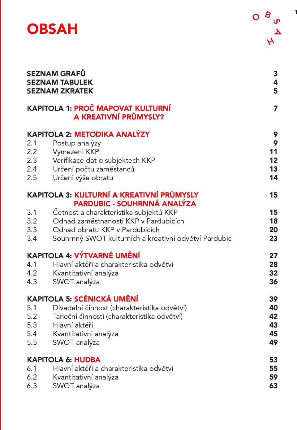 1 Četnost a charakteristika subjektů KKP 3.2 Odhad zaměstnanosti KKP v Pardubicích 3.3 Odhad obratu KKP v Pardubicích 3.