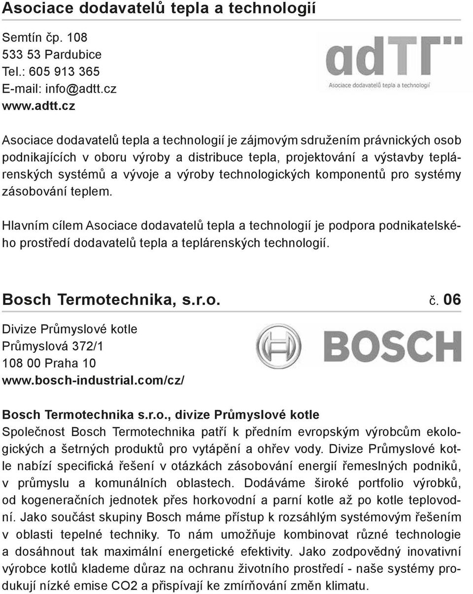 cz Asociace dodavatelů tepla a technologií je zájmovým sdružením právnických osob podnikajících v oboru výroby a distribuce tepla, projektování a výstavby teplárenských systémů a vývoje a výroby