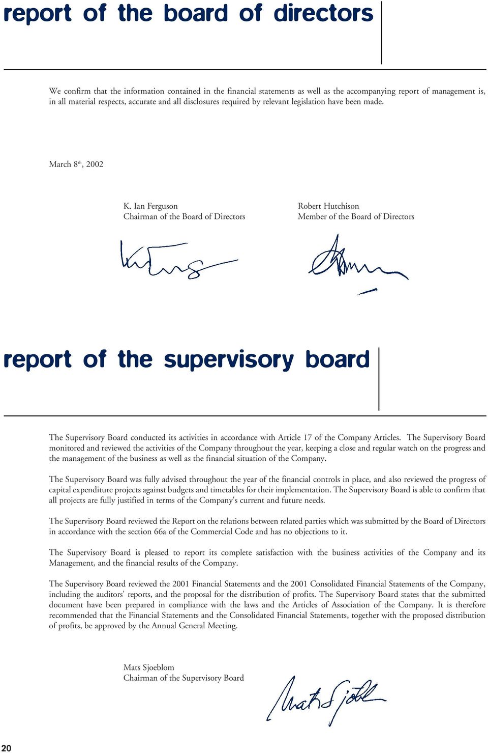 Ian Ferguson Robert Hutchison Chairman of the Board of Directors Member of the Board of Directors report of the supervisory board The Supervisory Board conducted its activities in accordance with