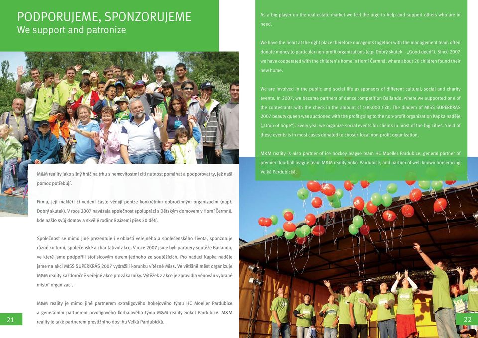 Since 2007 we have cooperated with the children s home in Horní Čermná, where about 20 children found their new home.
