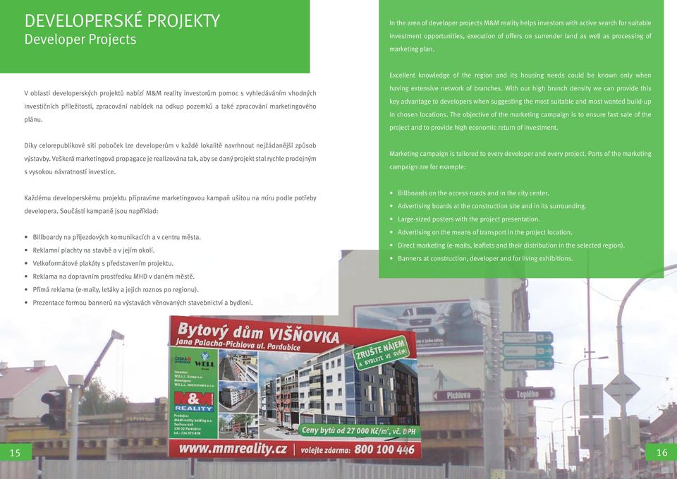 Excellent knowledge of the region and its housing needs could be known only when V oblasti developerských projektů nabízí M&M reality investorům pomoc s vyhledáváním vhodných investičních