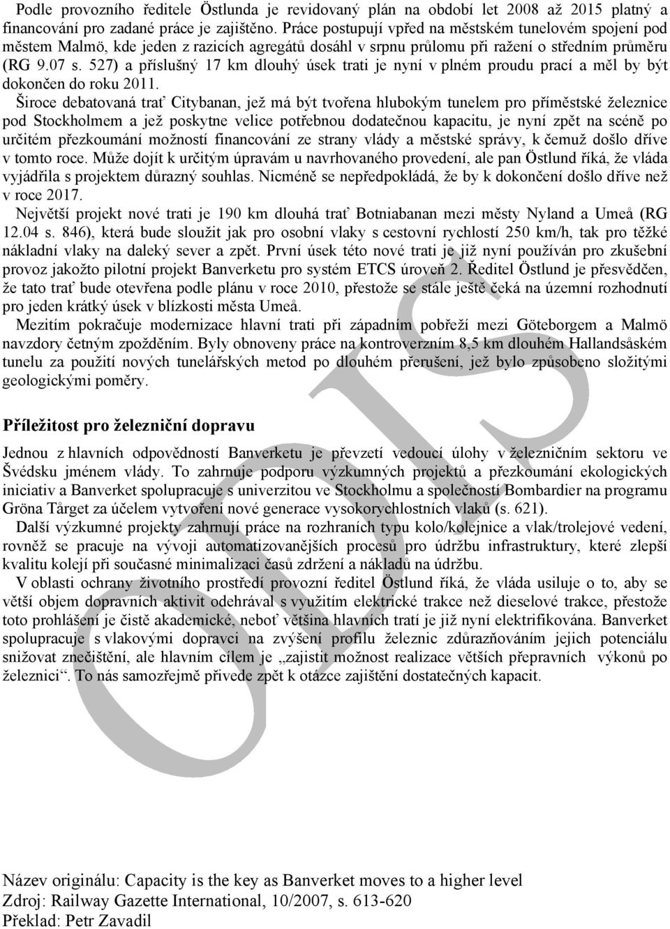 527) a příslušný 17 km dlouhý úsek trati je nyní v plném proudu prací a měl by být dokončen do roku 2011.