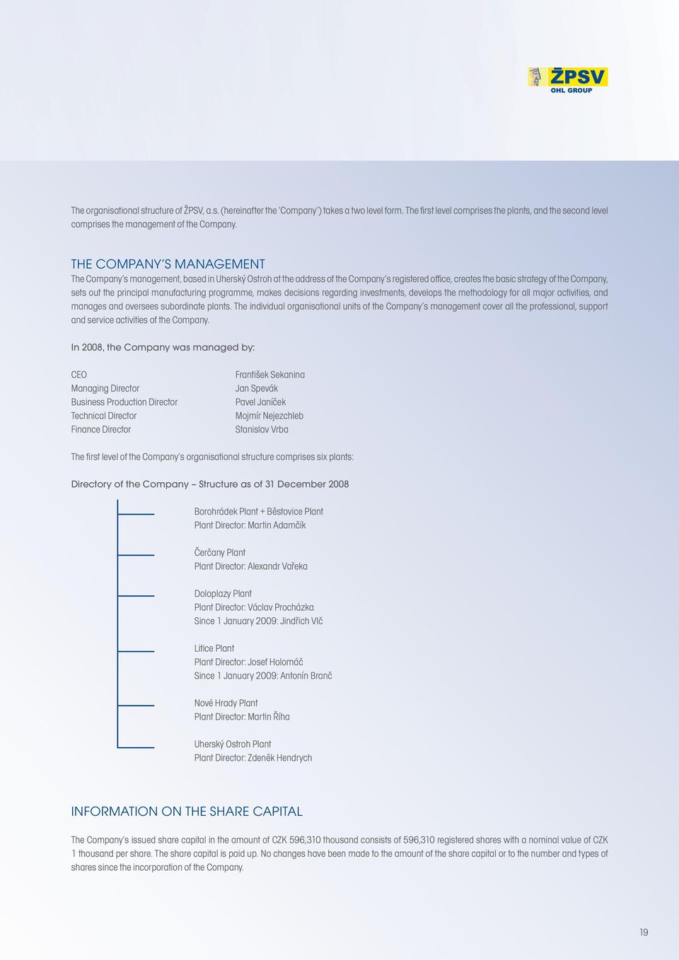 manufacturing programme, makes decisions regarding investments, develops the methodology for all major activities, and manages and oversees subordinate plants.