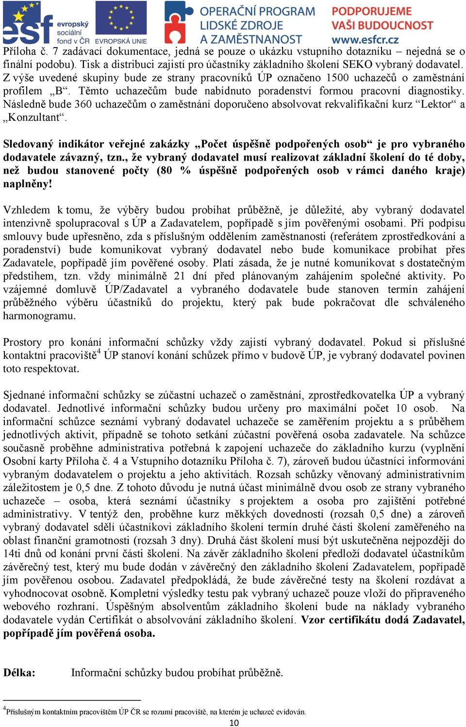 Následně bude 360 uchazečům o zaměstnání doporučeno absolvovat rekvalifikační kurz Lektor a Konzultant.