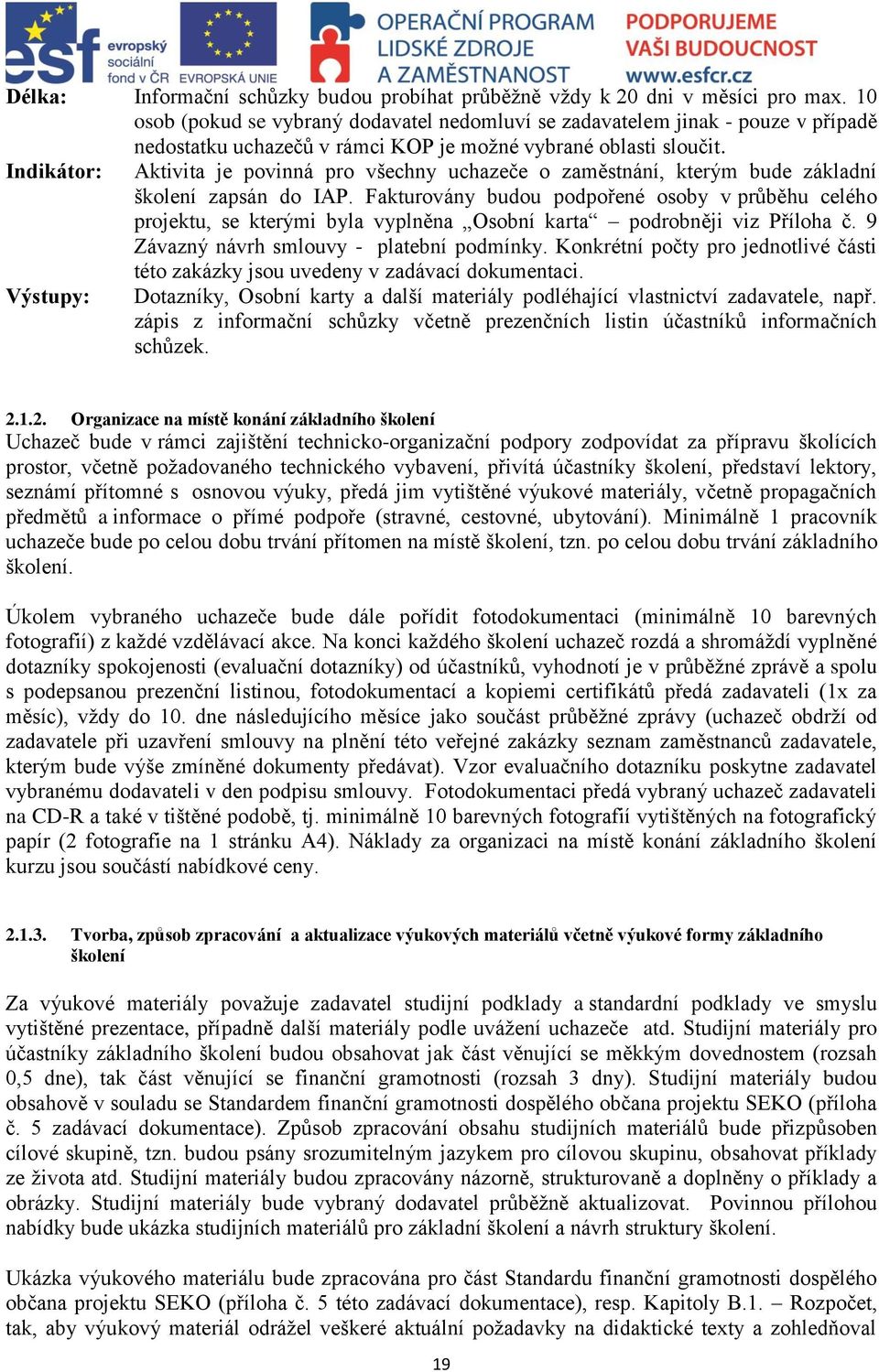 Indikátor: Aktivita je povinná pro všechny uchazeče o zaměstnání, kterým bude základní školení zapsán do IAP.