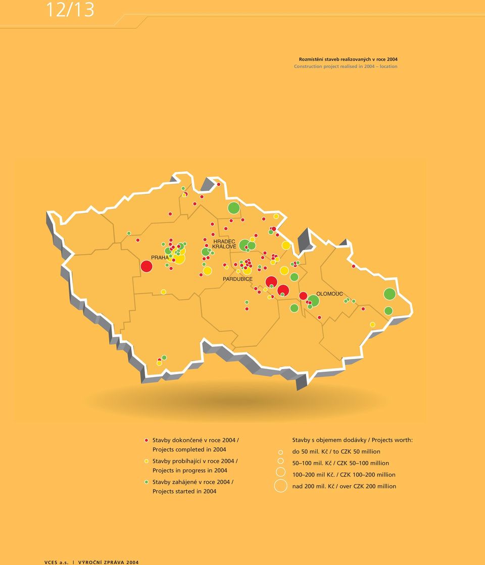 Stavby zahájené v roce 2004 / Projects started in 2004 Stavby s objemem dodávky / Projects worth: do 50 mil.