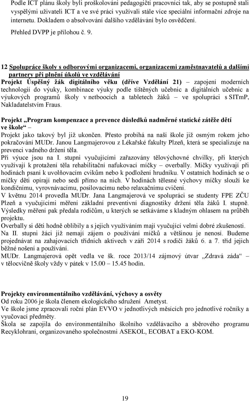 12 Spolupráce školy s odborovými organizacemi, organizacemi zaměstnavatelů a dalšími partnery při plnění úkolů ve vzdělávání Projekt Úspěšný žák digitálního věku (dříve Vzdělání 21) zapojení