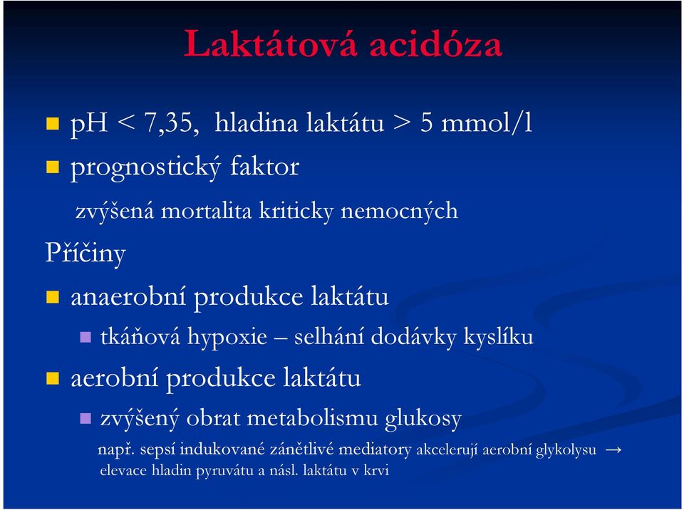 dodávky kyslíku aerobní produkce laktátu zvýšený obrat metabolismu glukosy např.