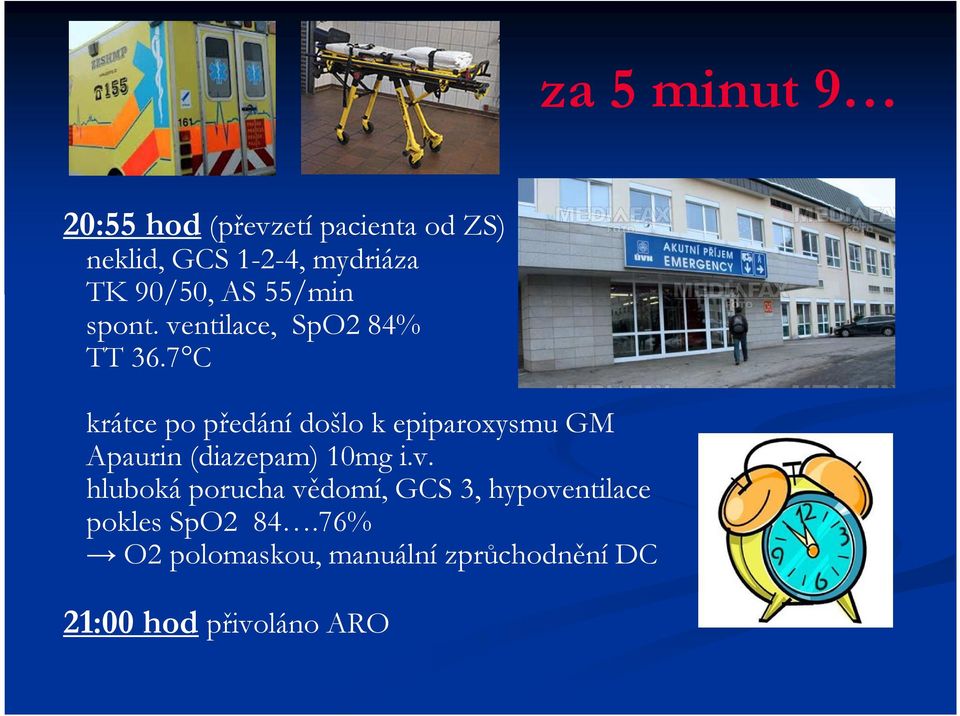 7 C krátce po předání došlo k epiparoxysmu GM Apaurin (diazepam) 10mg i.v.