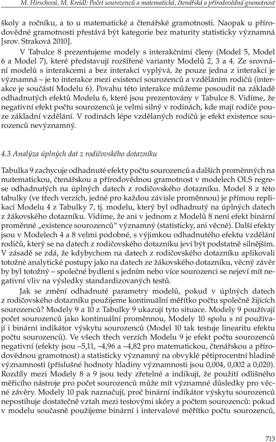 V Tabulce 8 prezentujeme modely s interakčními členy (Model 5, Model 6 a Model 7), které představují rozšířené varianty Modelů 2, 3 a 4.