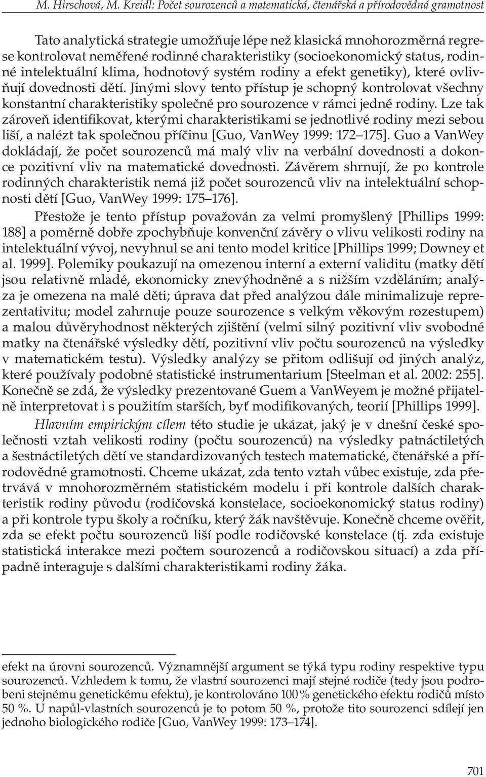 (socioekonomický status, rodinné intelektuální klima, hodnotový systém rodiny a efekt genetiky), které ovlivňují dovednosti dětí.