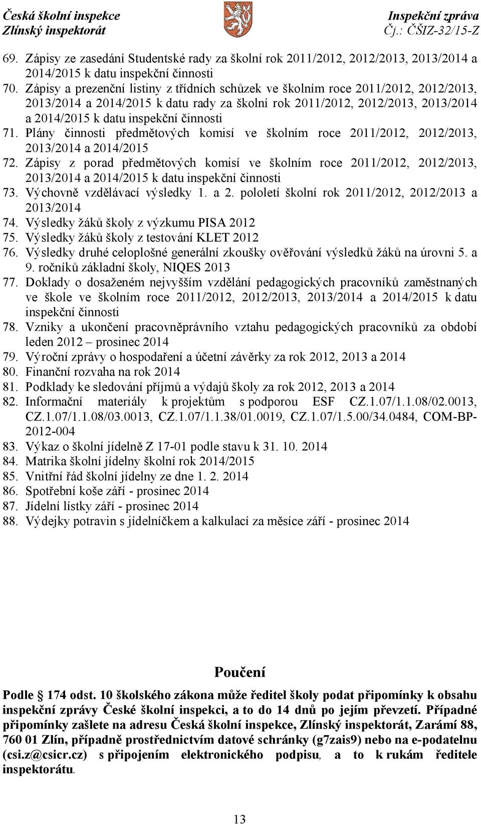 činnosti 71. Plány činnosti předmětových komisí ve školním roce 2011/2012, 2012/2013, 2013/2014 a 2014/2015 72.