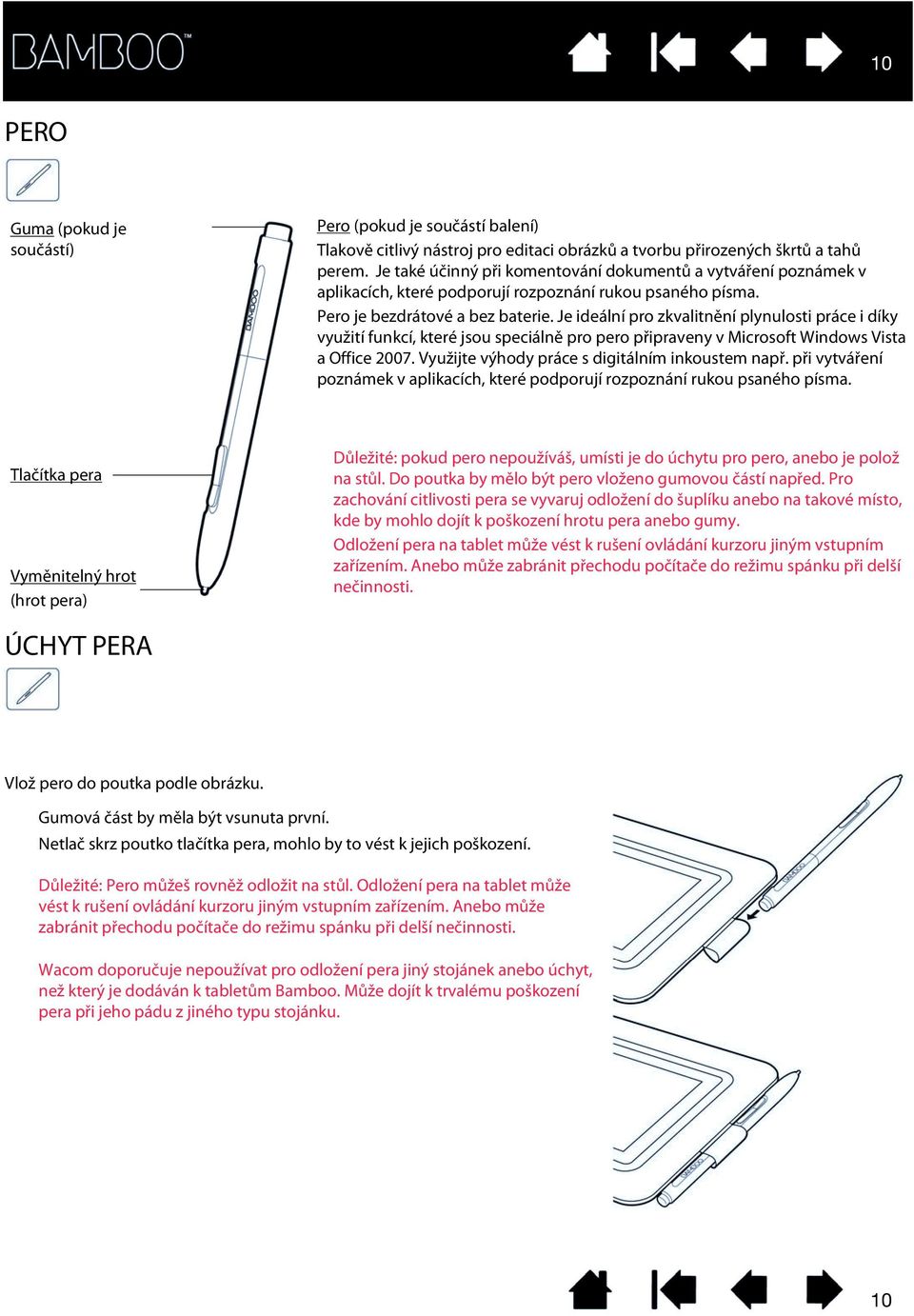 It is ideally suited to enhance your workflow by enabling the pen and digital ink features found within Microsoft Windows Vista and Office 2007.