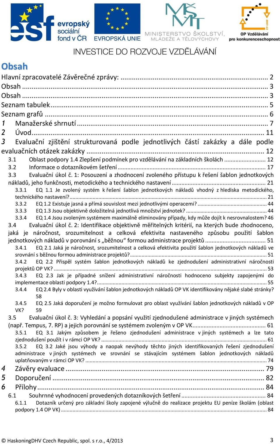 .. 12 3.2 Informace o dotazníkovém šetření... 17 3.3 Evaluační úkol č.