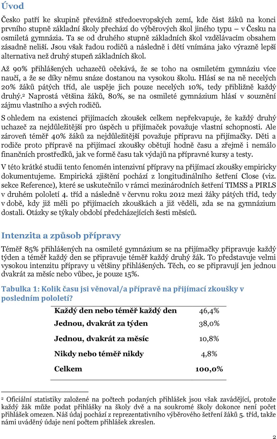 Až 90% přihlášených uchazečů očekává, že se toho na osmiletém gymnáziu více naučí, a že se díky němu snáze dostanou na vysokou školu.